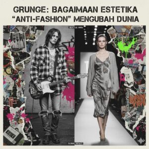 Grunge Bagaimana Estetika Anti-Fashion Mengubah Dunia